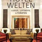 Hotelwelten – Luxus, Liftboys, Literaten